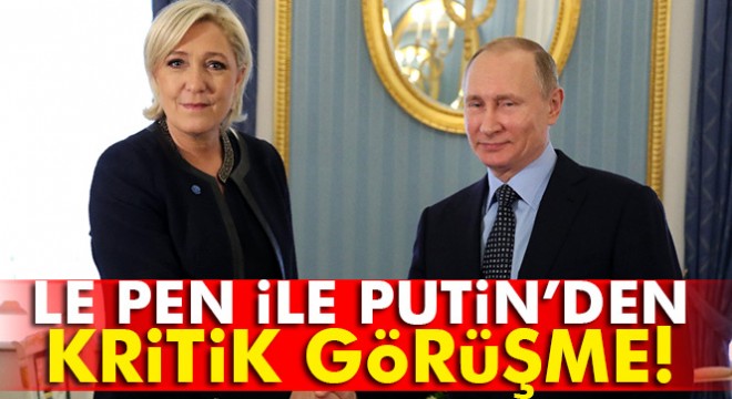 Marine Le Pen, Putin ile görüştü
