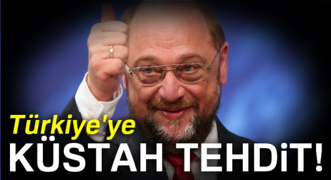 Martin Schulz tan Türkiye ye küstah tehdit