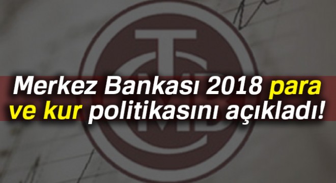 Merkez Bankası 2018 para ve kur politikasını açıkladı