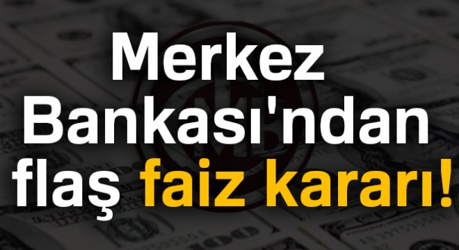 Merkez Bankası ndan flaş faiz kararı! 28 Mayıs