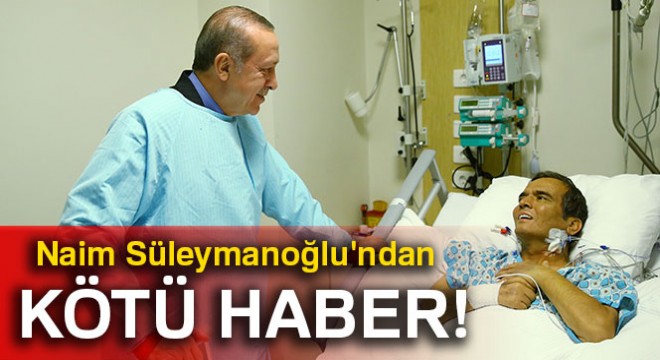 Naim Süleymanoğlu ndan kötü haber!