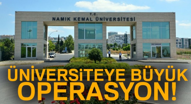 Namık Kemal Üniversitesi nde FETÖ operasyonu