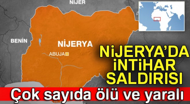 Nijerya’da intihar saldırısı: 11 ölü, 21 yaralı