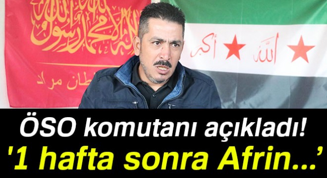 ÖSO komutanı:  1 hafta sonra Afrin teröristlerden temizlenir 