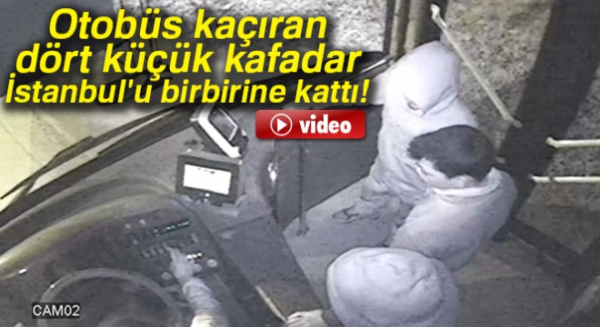 Otobüs kaçıran dört küçük kafadar İstanbul u birbirine kattı