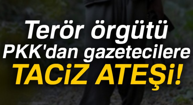 PKK’dan BYEGM Genel Müdürü Akarca ile gazetecilere Azez’de taciz ateşi