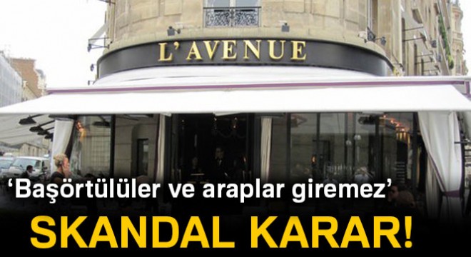Paris’in ünlü restoranı, Arapça adı olanları ve başörtülüleri kabul etmiyor