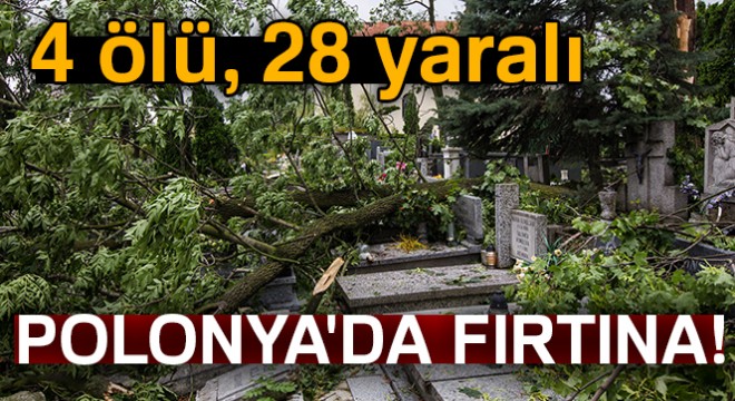 Polonya da fırtına: 4 ölü, 28 yaralı