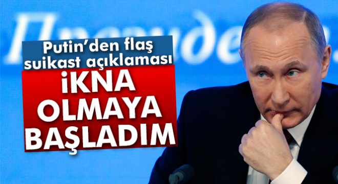 Putin:  Türkiye-Rusya ilişkilerinin bozulmak istendiğine ikna olmaya başladım 