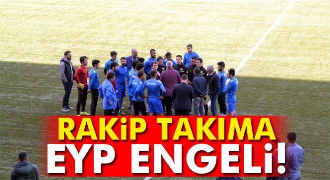 Rakip takıma EYP engeli: Maç tatil edildi