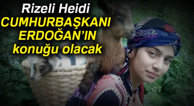 Rizeli Heidi Cumhurbaşkanı Erdoğan’ın konuğu olacak