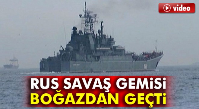 Rus savaş gemisi İstanbul Boğazı’ndan geçti.