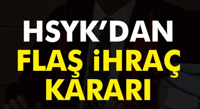 Skandal tahliyeler sonrası HSYK dan ihraç kararı