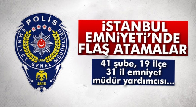 Son dakika: İstanbul Emniyeti nde yeni atama ve terfiler açıklandı