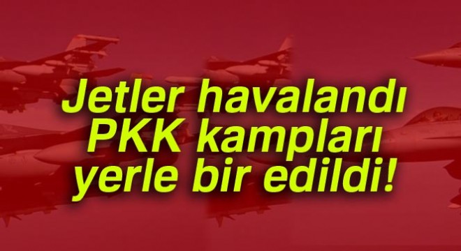 TSK: Kuzey Irak ın Zap bölgesindeki PKK kamplarına hava harekatı düzenlendi 