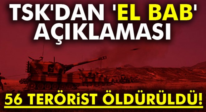 TSK dan  El Bab  açıklaması: 56 terörist öldürüldü!