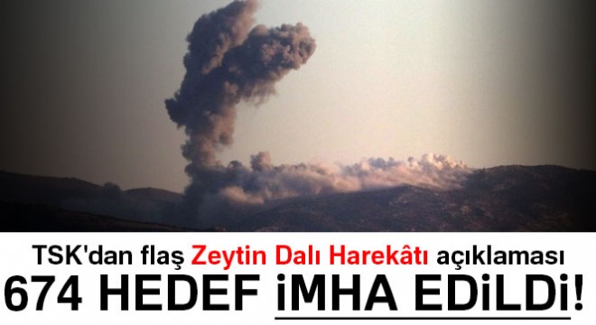 TSK dan flaş Zeytin Dalı Harekâtı açıklaması: 674 hedef imha edildi