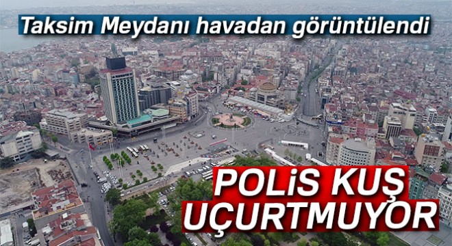 Taksim Meydanı havadan görüntülendi