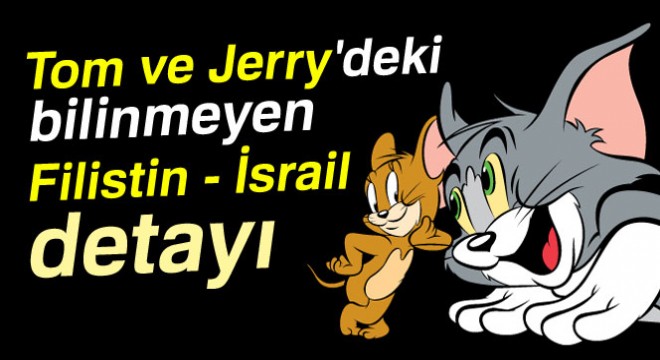 Tom ve Jerry deki bilinmeyen Filistin - İsrail detayı