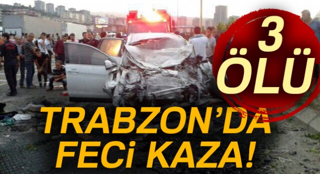 Trabzon da trafik kazası! 3 ölü