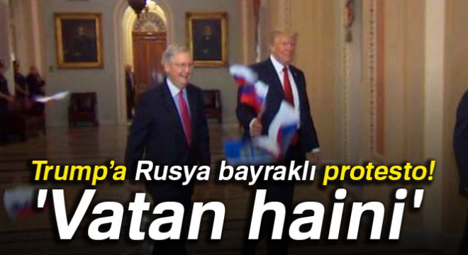 Trump’a, Rusya bayraklı protesto:  Vatan haini 