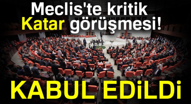 Türk askerinin Katar’da konuşlandırılması tasarısı Meclis’ten geçti