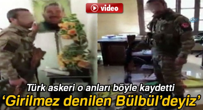 Türk askerlerinin Bülbül’deki görüntüleri