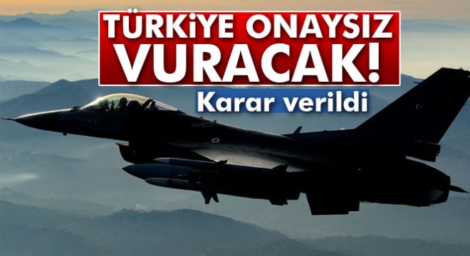 Türkiye artık onay beklemeyecek