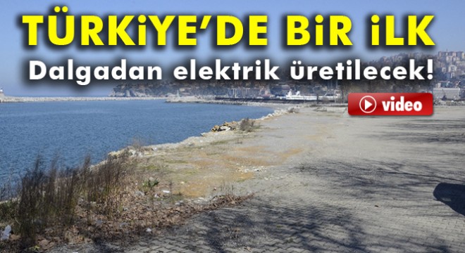 Türkiye’de bir ilk: Dalgadan elektrik üretilecek!