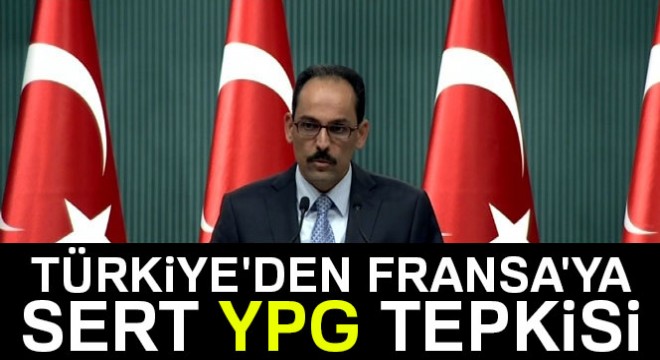Türkiye den Fransa ya sert YPG tepkisi