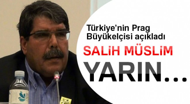 Türkiye’nin Prag Büyükelçisi açıkladı: Salih Müslim yarın…