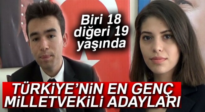 Türkiye nin en genç Milletvekili adayları! Biri 18, diğeri 19 yaşında...