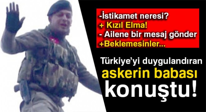 Türkiye’yi duygulandıran askerin babası:  Kalbindekini söylemiş 