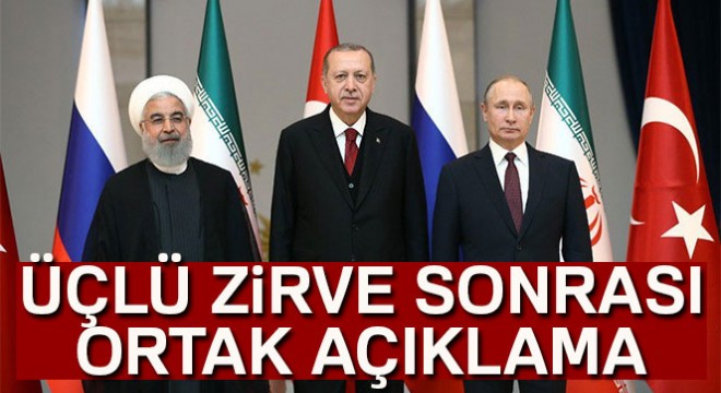 Üçlü zirve sonrası Erdoğan, Putin ve Ruhani den ortak açıklama