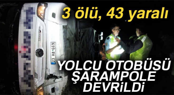 Yozgat ta yolcu otobüsü devrildi: 3 ölü, 43 yaralı