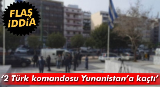 Yunan Ethnos gazetesi: 2 Türk komandosu Yunanistan’a kaçtı