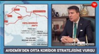 İbrahim AYDEMİR: Türkiye, Orta Koridor ve Enerji Hattıyla Geleceğin Ticaret Merkezi Olacak