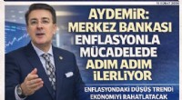 Aydemir: Merkez Bankası enflasyonla mücadelede adım adım ilerliyor