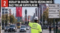 KIZILAY’DA BUGÜN TRAFİK DÜZENLEMESİ: BAZI YOLLAR KAPATILACAK
