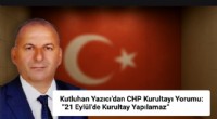 Kutluhan Yazıcı: “21 Eylül’de Kurultay Yapılamaz”