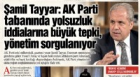 ŞAMİL TAYYAR: AK PARTİ TABANINDA YOLSUZLUK İDDİALARINA TEPKİ BÜYÜYOR
